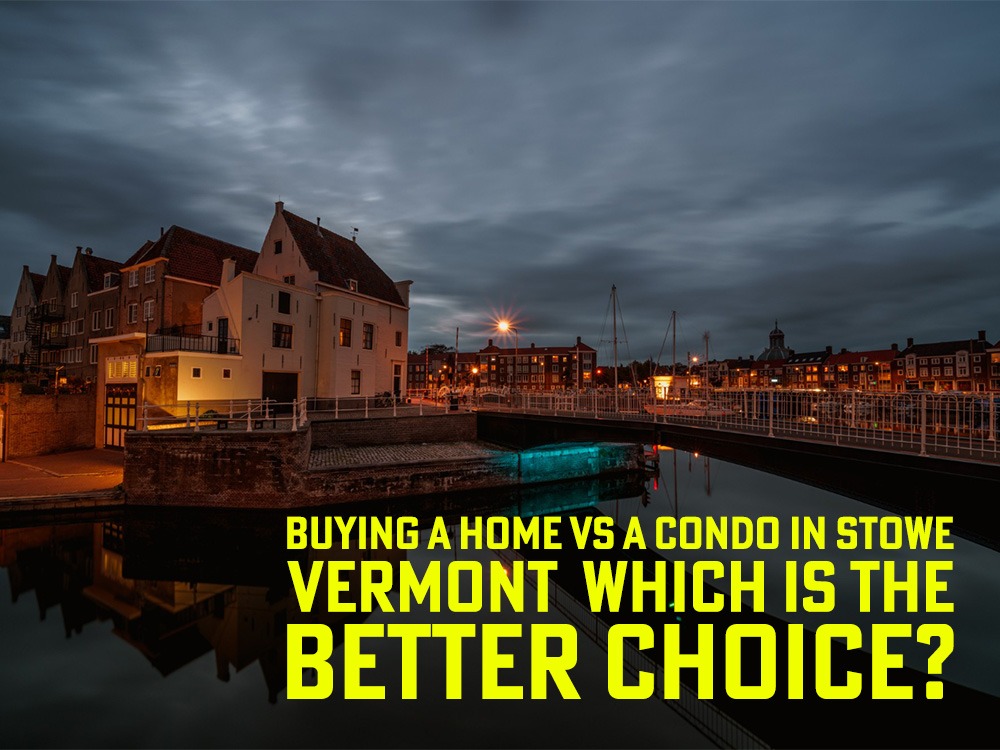 buying a home vs a condo in Stowe Vermont