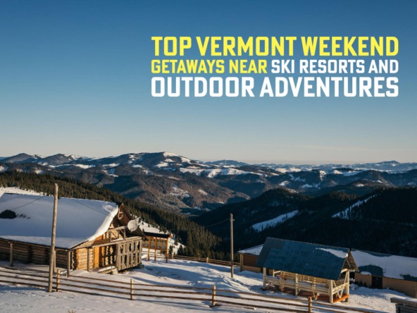 Vermont weekend getaways near ski resorts